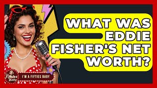 What Was Eddie Fisher's Net Worth? - Im a 50s Baby