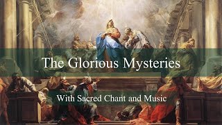 Glorious Mysteries with Sacred Music & Chant