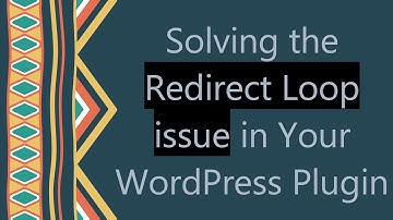 Solving the Redirect Loop issue in Your WordPress Plugin