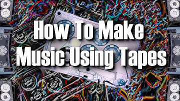 How To Make Music Using Tapes in 2025