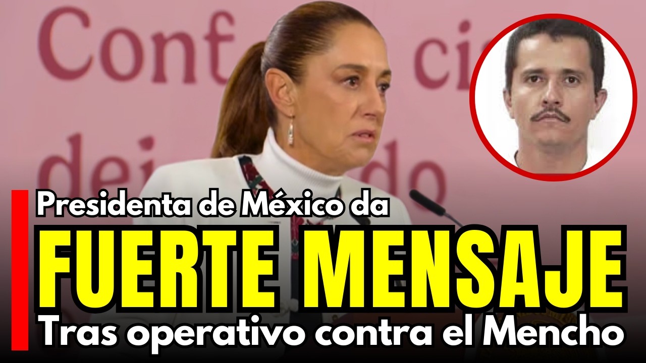 FUERTE MENSAJE de la presidenta de México, tras operativo contra alias 