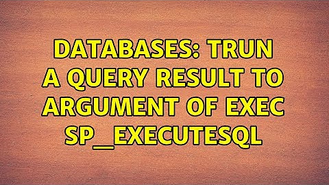 Databases: Trun a query result to argument of EXEC sp_executesql