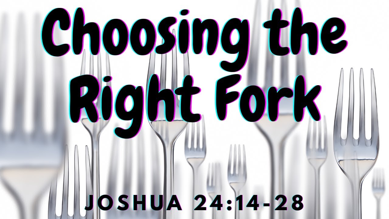 Choosing the Right Fork - Joshua 24:14-28 - YouTube