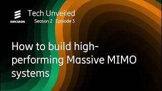 Tech Unveiled S2E3: How to build highperforming Massive MIMO systems