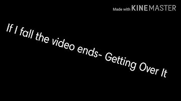 If I fall the video ends - Getting Over It
