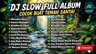 DJ Slow Full Album | Cocok Buat Teman Santai | Viral Terbaru
