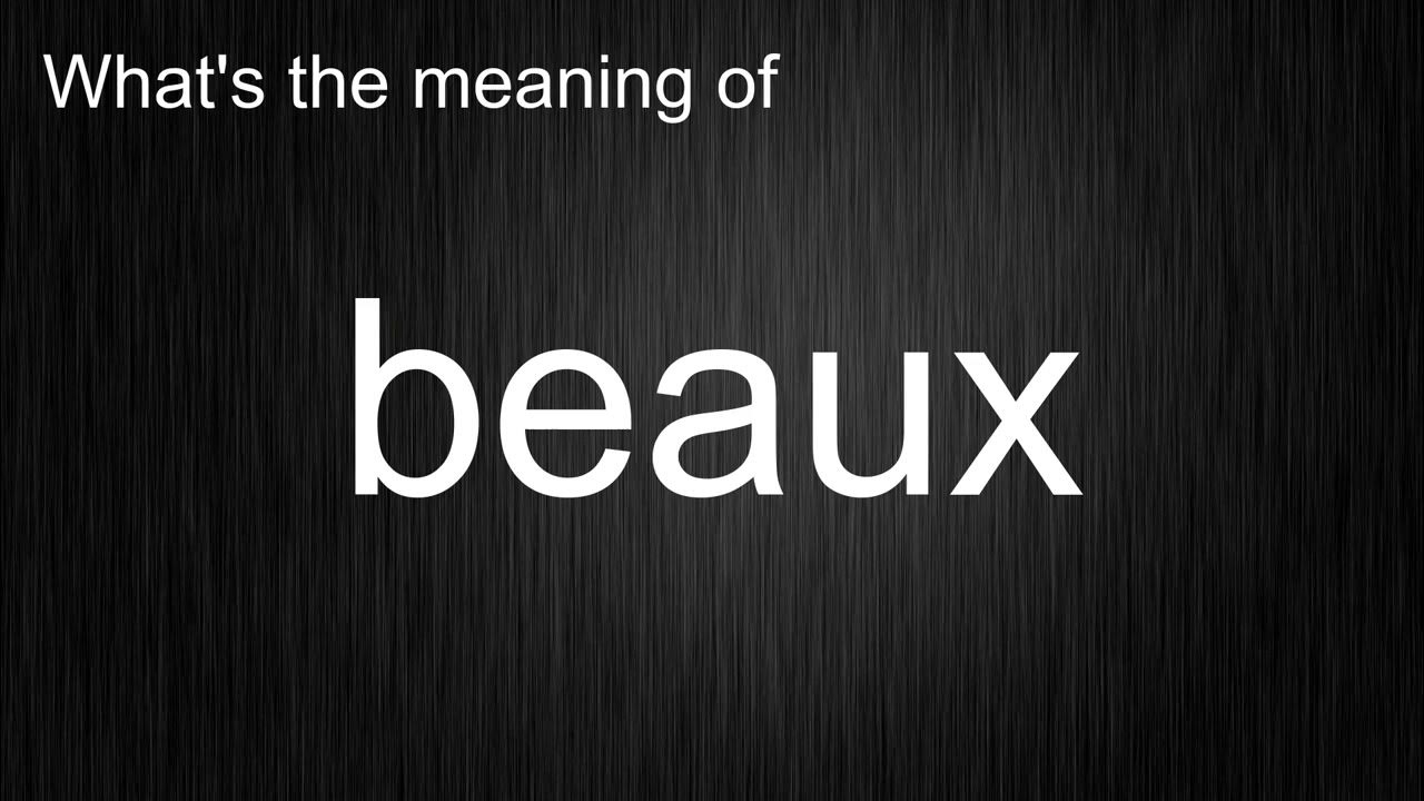 What's the meaning of "beaux", How to pronounce beaux? YouTube