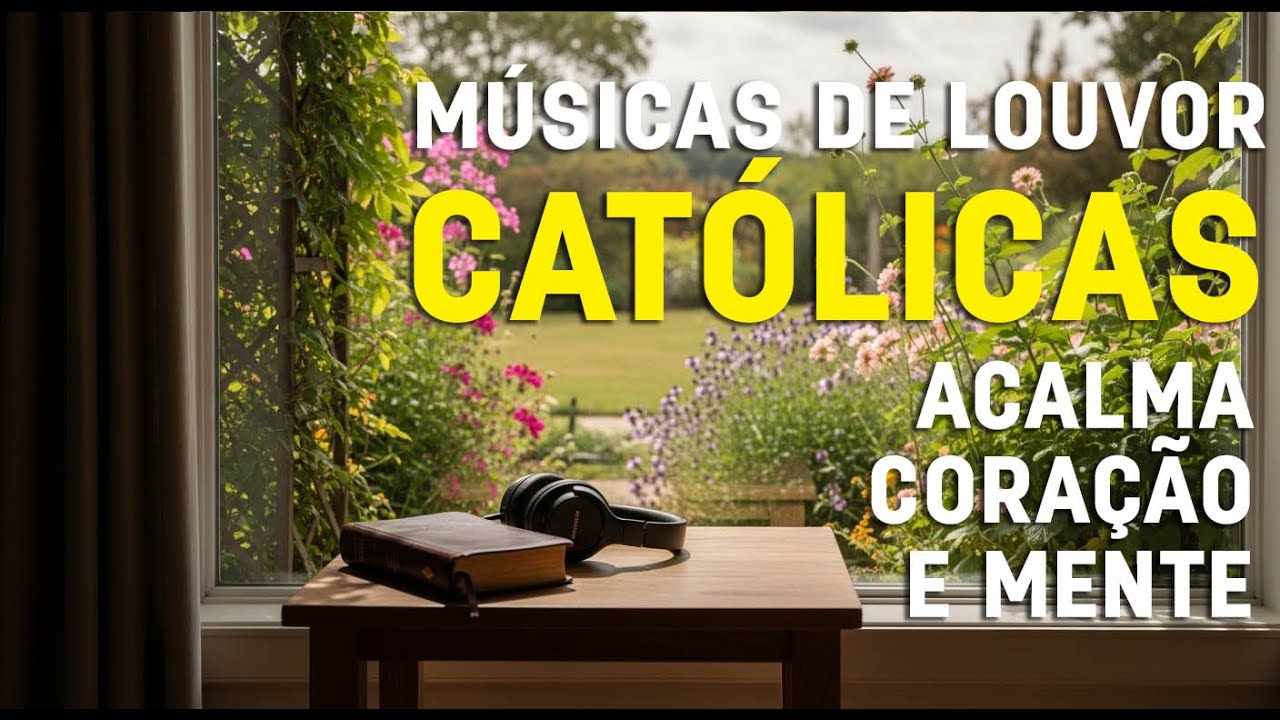 MÚSICA CATÓLICA DE LOUVOR! Para acalmar a Alma e o Coração Músicas ...
