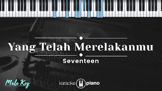 Yang Telah Merelakanmu - Seventeen (KARAOKE PIANO - MALE KEY)