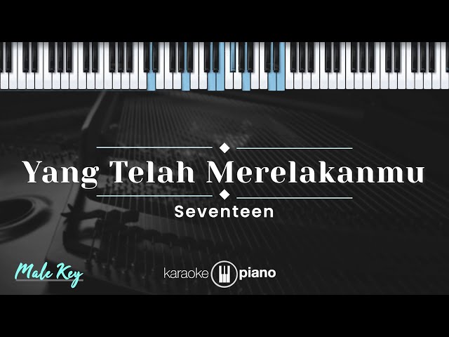 Yang Telah Merelakanmu - Seventeen (KARAOKE PIANO - MALE KEY) class=
