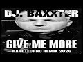 Dj.Baxxter-Give Me More 2026.(Hardtechno Remix)(Bpm:145)2026.02.17.