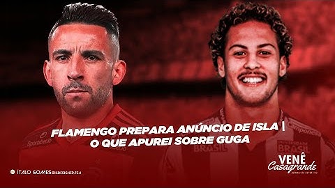 Flamengo prepara anúncio de Isla | O que apurei sobre Guga