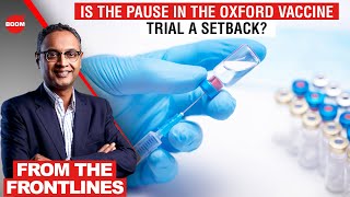 Is The Pause In The Oxford Vaccine Trial A Setback? | BOOM | Coronavirus Vaccine Updates