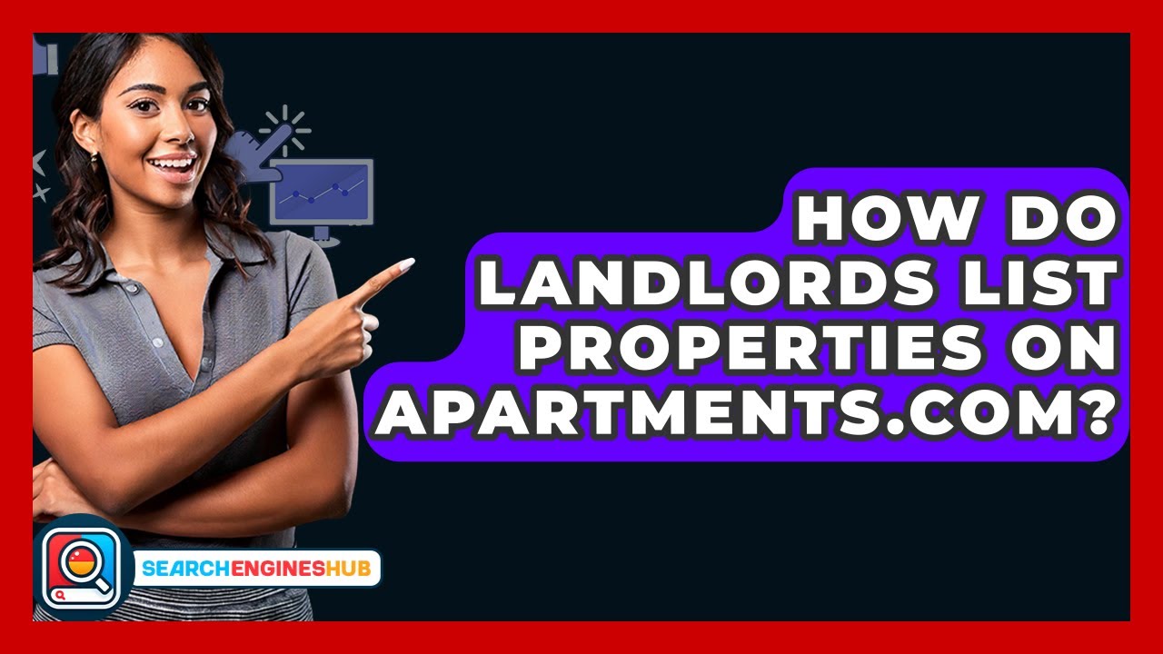 How Do Landlords List Properties On Apartments.com? - SearchEnginesHub.com
