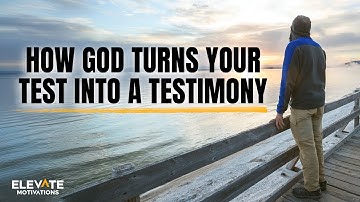 God Turns Your Test into a Testimony | Christian Motivation