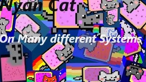 Nyan Cat on different Systems Compilation.    2023 Updated!