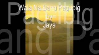 Video thumbnail of "wala na bang pag ibig by jaya"