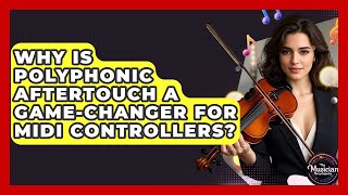 Why Is Polyphonic Aftertouch A Game-changer For MIDI Controllers? - The Musician Encyclopedia