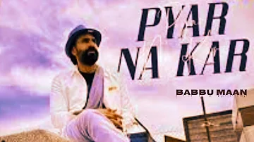 Pyar Na kar : Babbu Maan | New Punjabi Song 2024 | Babbumaanjet