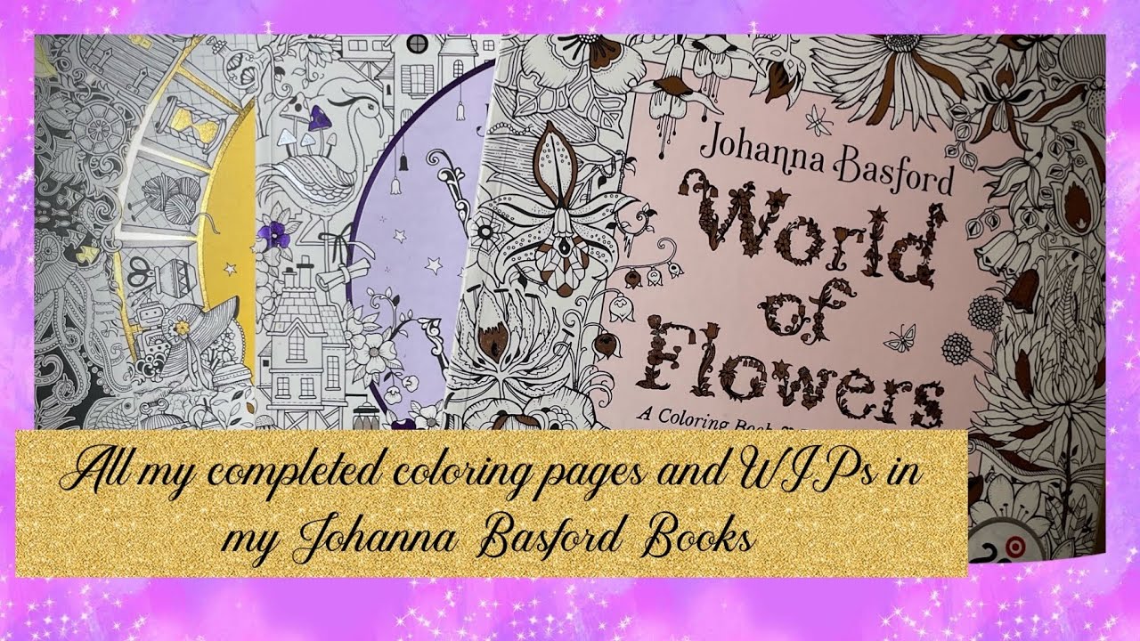 All of my completed pages and wips in my Johanna Basford coloring