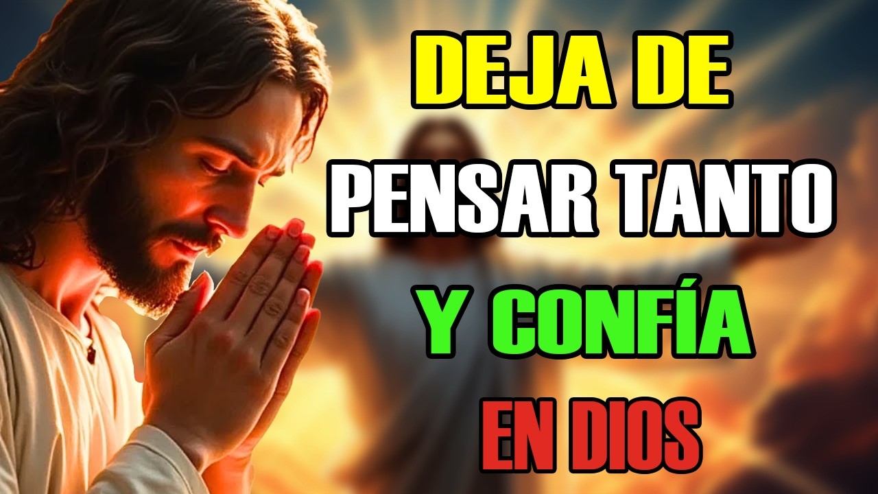 🙏 DIOS TE DICE HOY: DEJA DE PENSAR TANTO… CONFÍA 💫 - YouTube