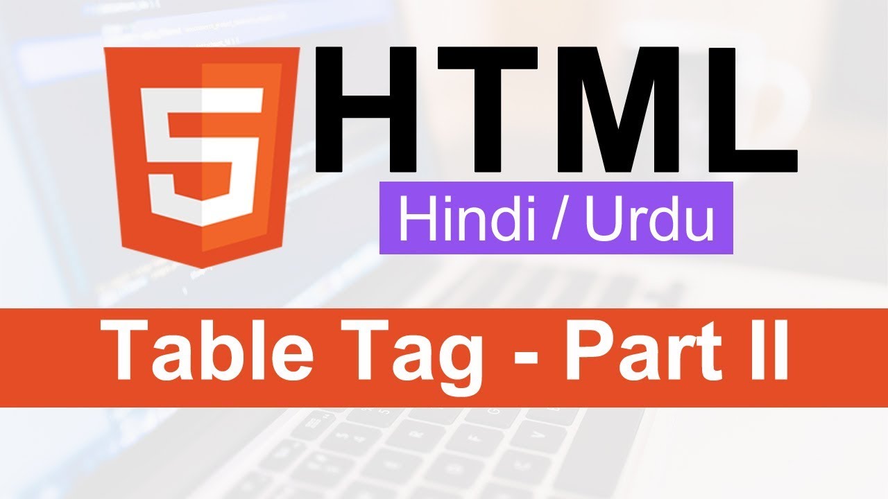 HTML Table Tag Tutorial in Hindi / Urdu - Part II - YouTube