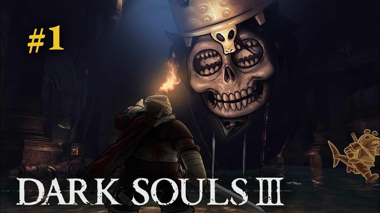 Dark Souls 3 - EP 1 - Bill’s First Ever Souls Experience