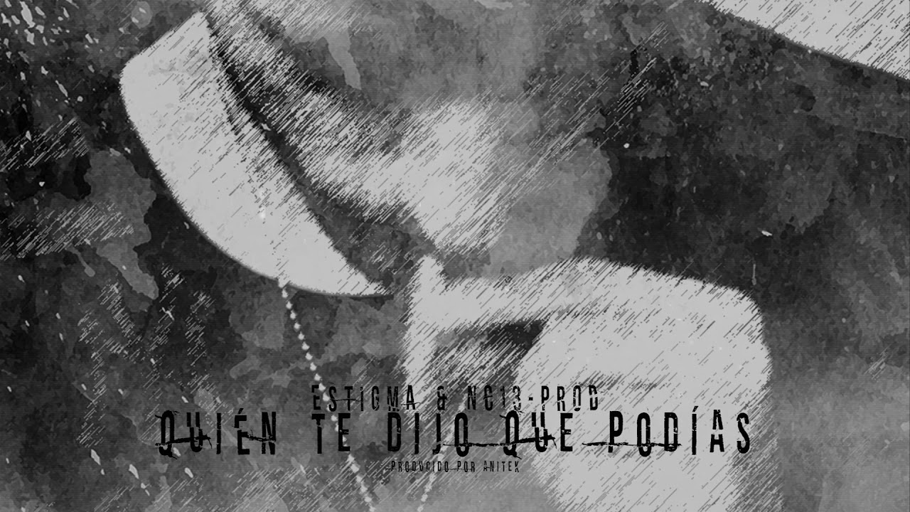 04. Estigma y NC13-Prod - Quién te dijo que podías (Producido por Anitek)