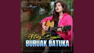 HILANG BAGANTI BURUAK BATUKA