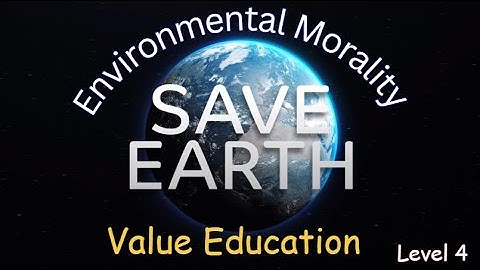 Level 4 | Environmental Morality 🌿| Values Education | Save Nature🌱 | The Infinite Academy