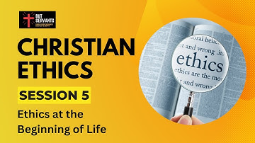 Ethics at the Beginning of Life | Christian Ethics | Lecture 5 | Rev. Tim Nicholls | But Servants