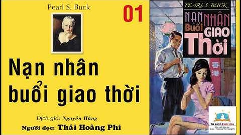 NẠN NHÂN BUỔI GIAO THỜI. Tập 01. TG: Pearl S. Buck. Đọc: Thái Hoàng Phi
