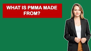 What Is Pmma Made From