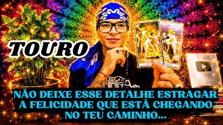 ♉️TOURO NÃO DEIXE ESSE DETALHE ESTRAGAR A FELICIDADE QUE ESTÁ CHEGANDO EM TEUS CAMINHOS 💖✨