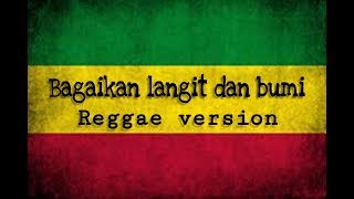 BAGAIKAN LANGIT DAN BUMI - LIRIK ( Reggae version )