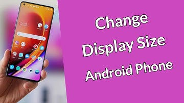How to Change Display Size on Android Phone?