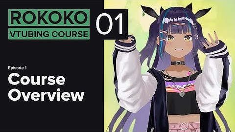 Rokoko VTubing Course - Ep01: Course Overview