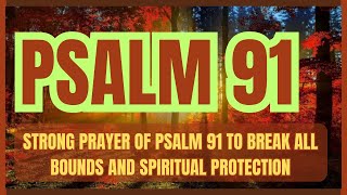 STRONG PRAYER OF PSALM 91 TO BREAK ALL BOUNDS AND SPIRITUAL PROTECTION