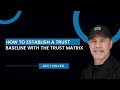 How To Establish a Trust Baseline with the Trust Matrix