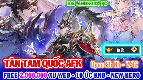 All 1823: Tân Tam Quốc AFK - S1 9h 7/12 (Ios, Android) | Free 2.000.000 Xu Web - 10 ỨC KNB [HEOVKT]