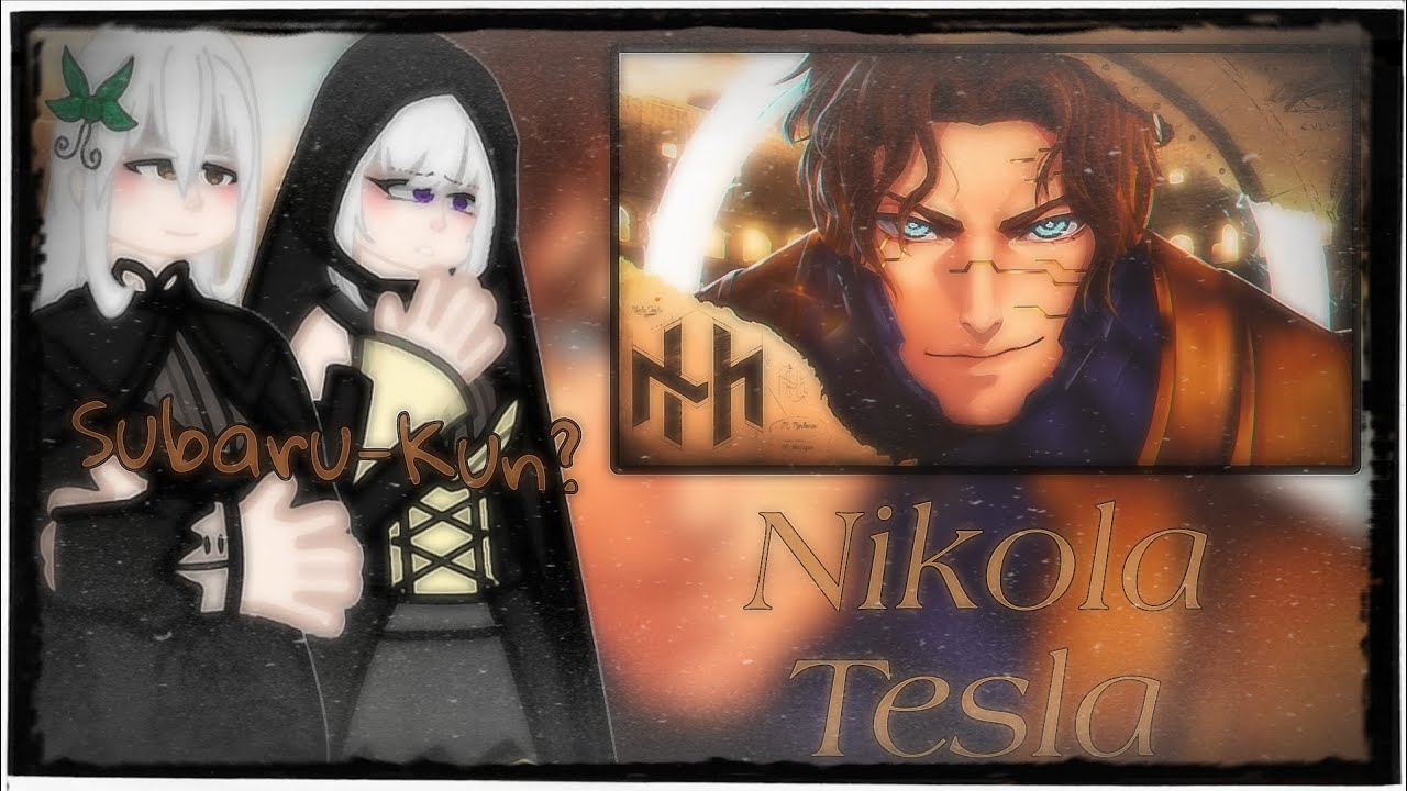 Re:Zero Bruxas react to Nikola Tesla (SNV) - 