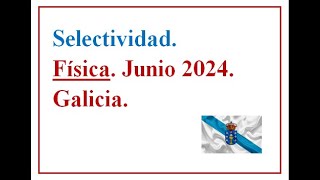 EBAU FÍSICA GALICIA 2024. C. Ordinaria. Examen resuelto. José Cuenca.