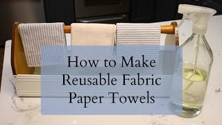 How to Make REUSABLE FABRIC PAPER TOWELS | DIY KITCHEN TOWELS