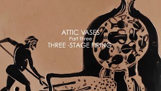 Attic Vases part three | THREE - STAGE FIRING