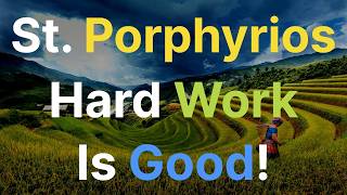 Saint Porphyrios - On The Virtue of Hard Physical Labor
