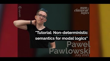 "Tutorial: Non-deterministic semantics for modal logic" by Pawel Pawlowski