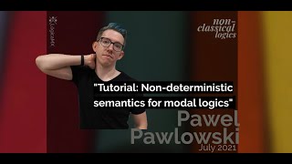 "Tutorial: Non-deterministic semantics for modal logic" by Pawel Pawlowski