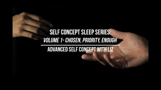 Self Concept Sleep Series: Volume 1- Chosen, Priority, Enough