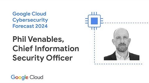 Google Cloud Cybersecurity Forecast 2024 with Phil Venables