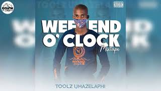 Toolz Umazelaphi-Weekend O'clock Mixtape